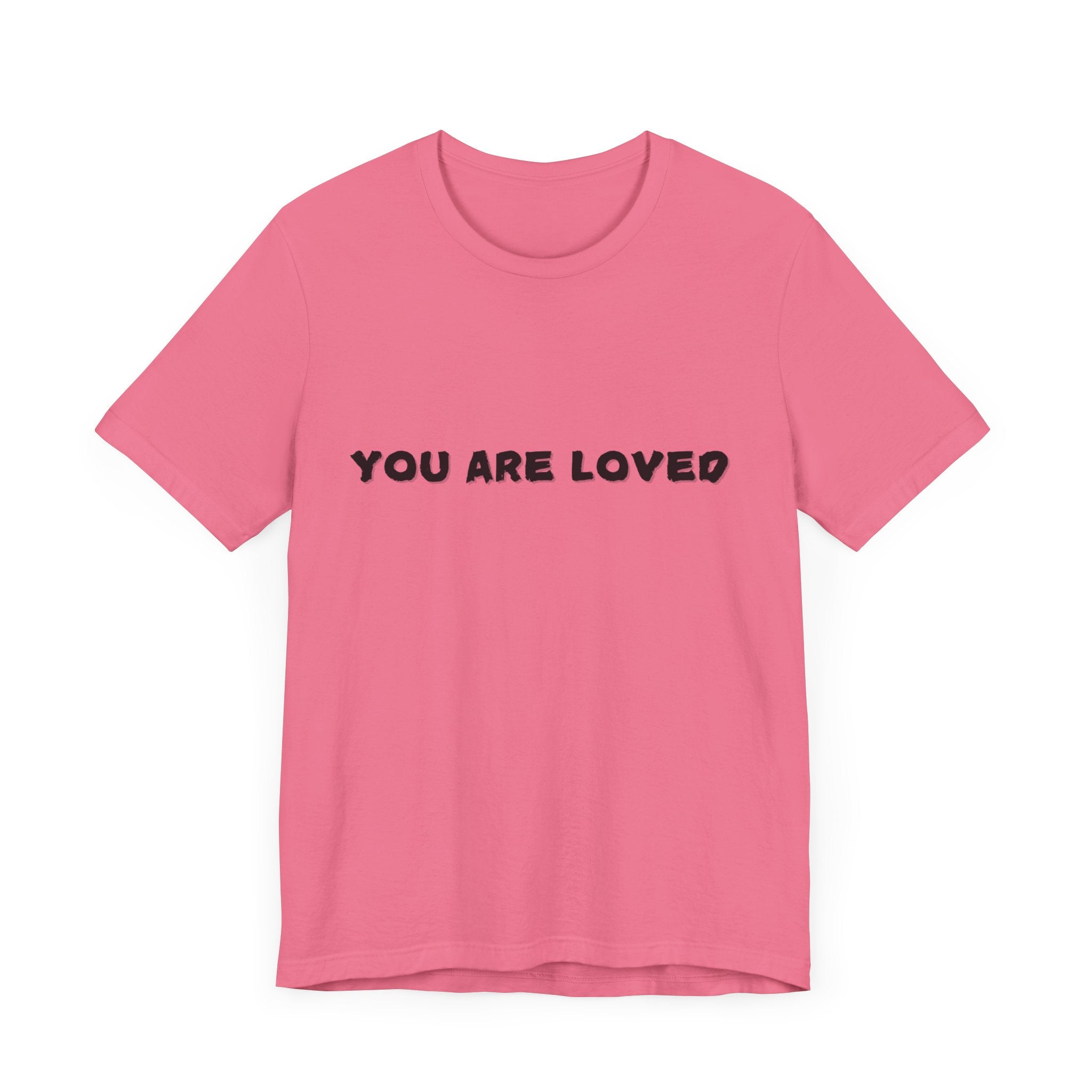 You Are Loved - Inspirational LOVE Tee