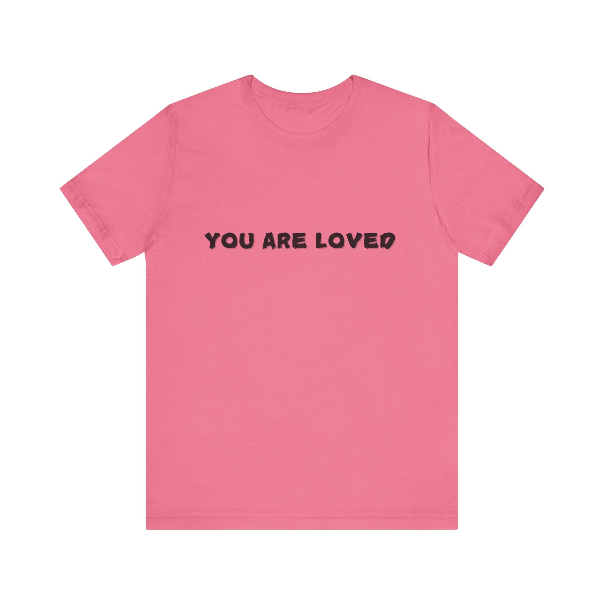 You Are Loved - Inspirational LOVE Tee
