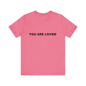 You Are Loved - Inspirational LOVE Tee